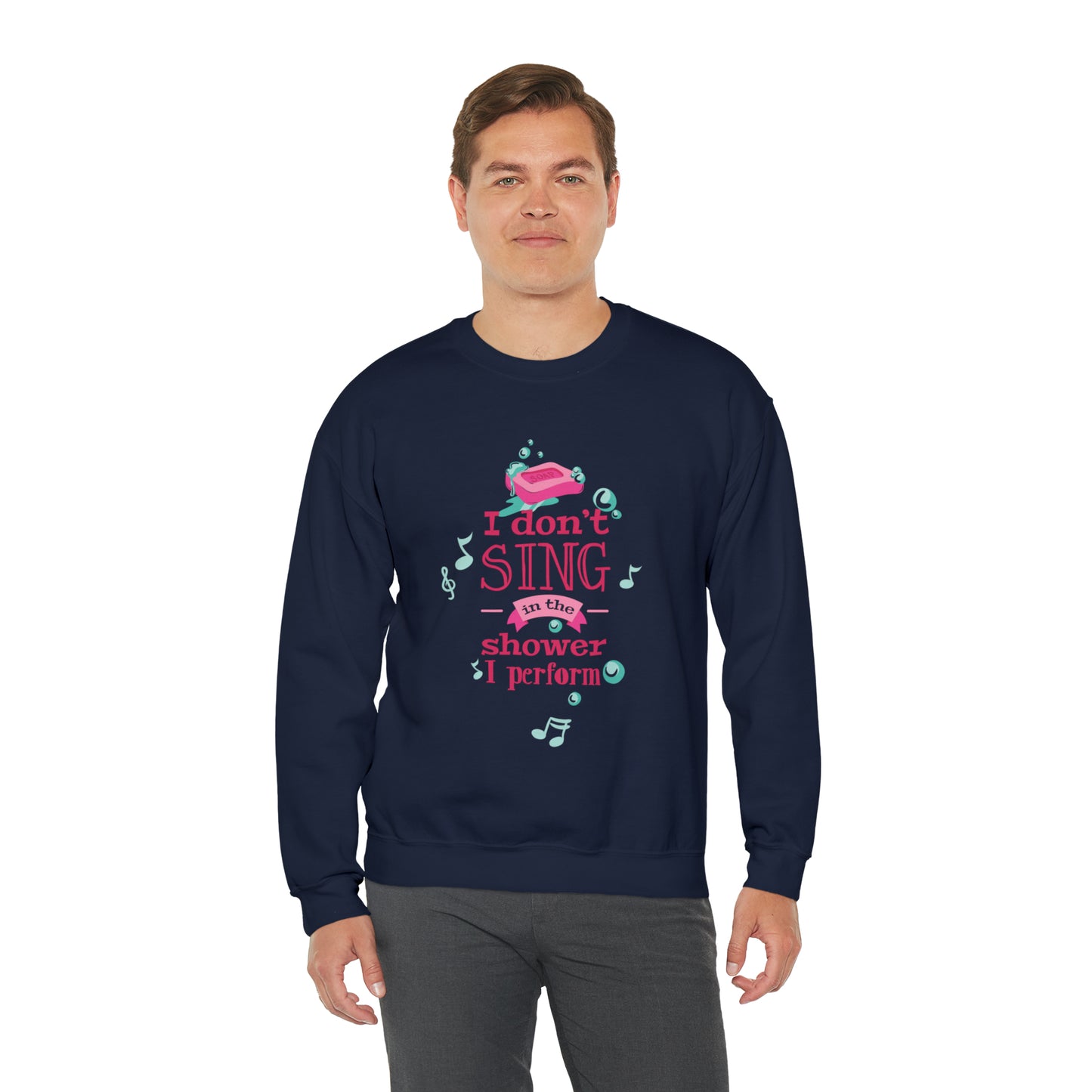 I Don't Sing in the Shower I Perform Crewneck Sweatshirt