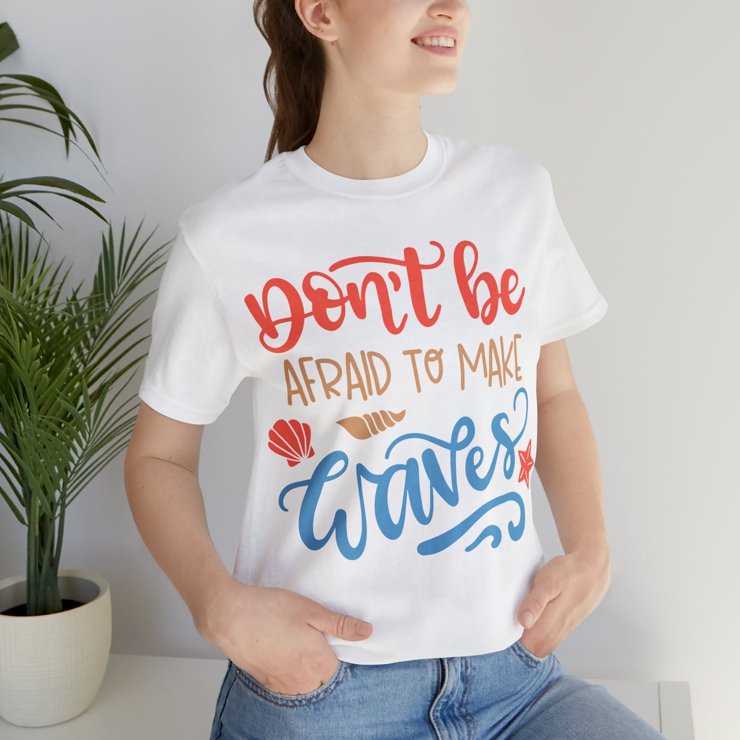 Dont_be_afraid_to_make_waves T-Shirt