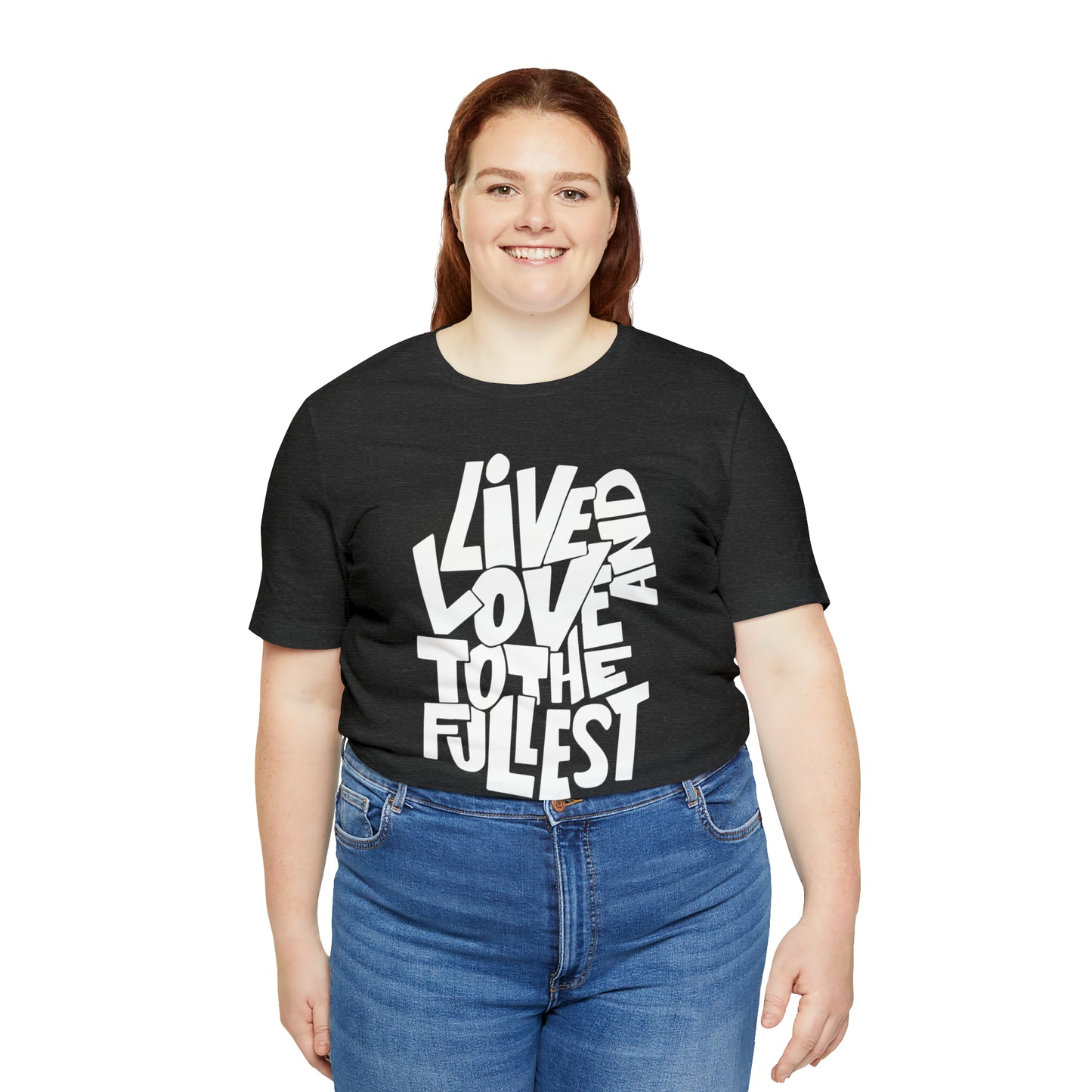 Live and love to the fullest T-Shirt