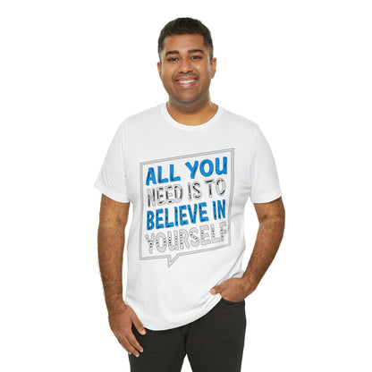 All You Need is To Believe In Yourself T-Shirt