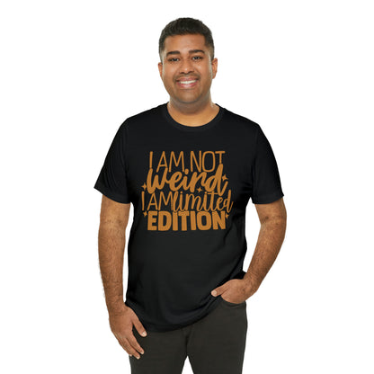 I Am Not Weird I Am Limited Edition T-Shirt