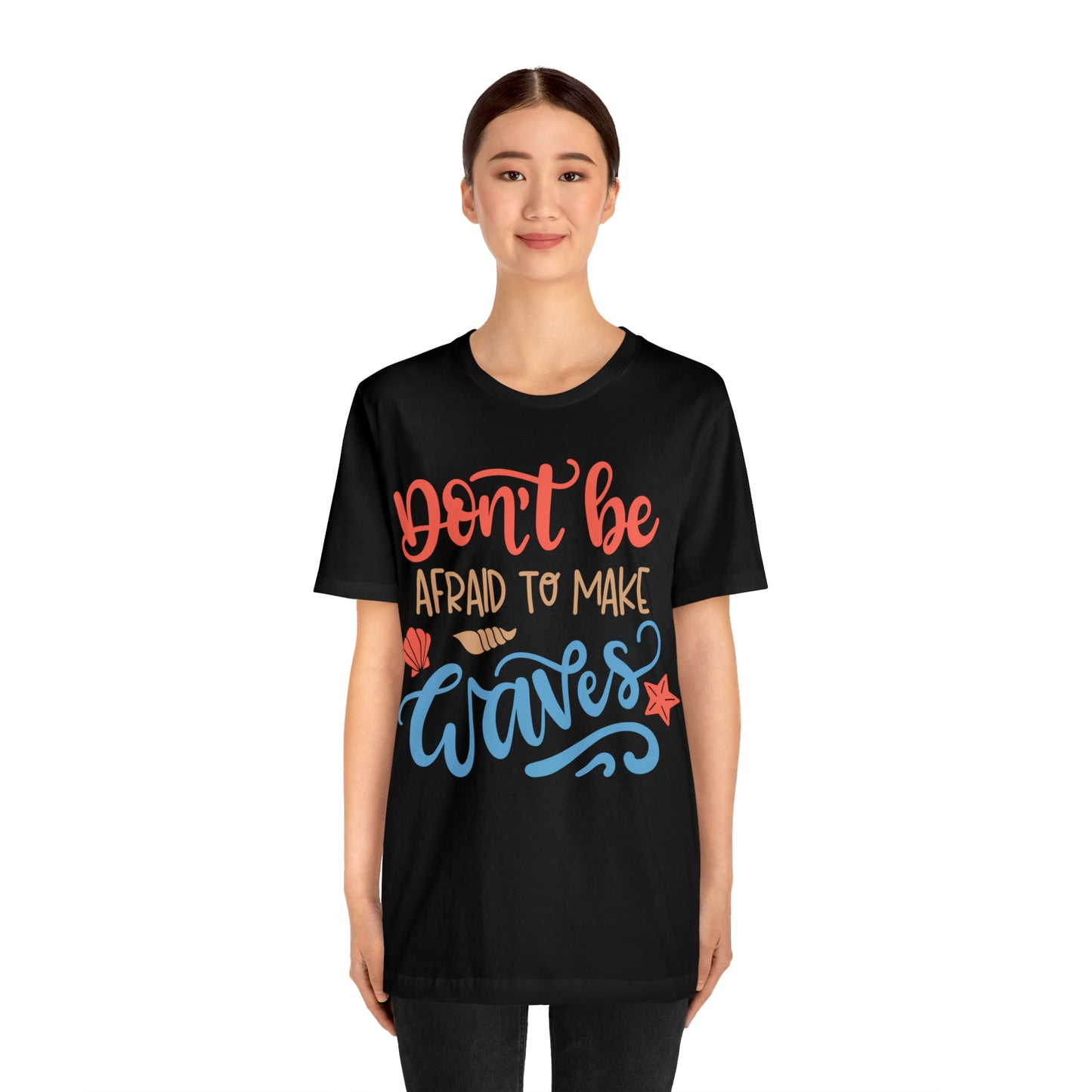 Dont_be_afraid_to_make_waves T-Shirt