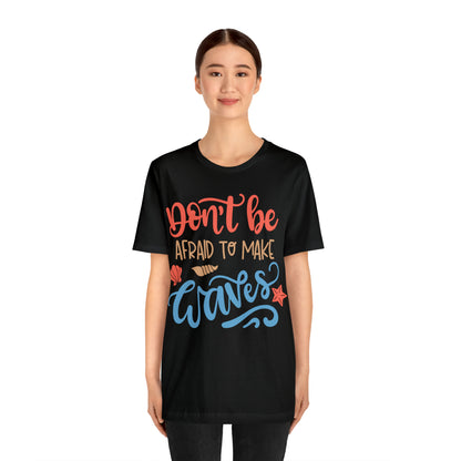 Dont_be_afraid_to_make_waves T-Shirt