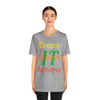 Dream It Believe It Achieve It T-Shirt