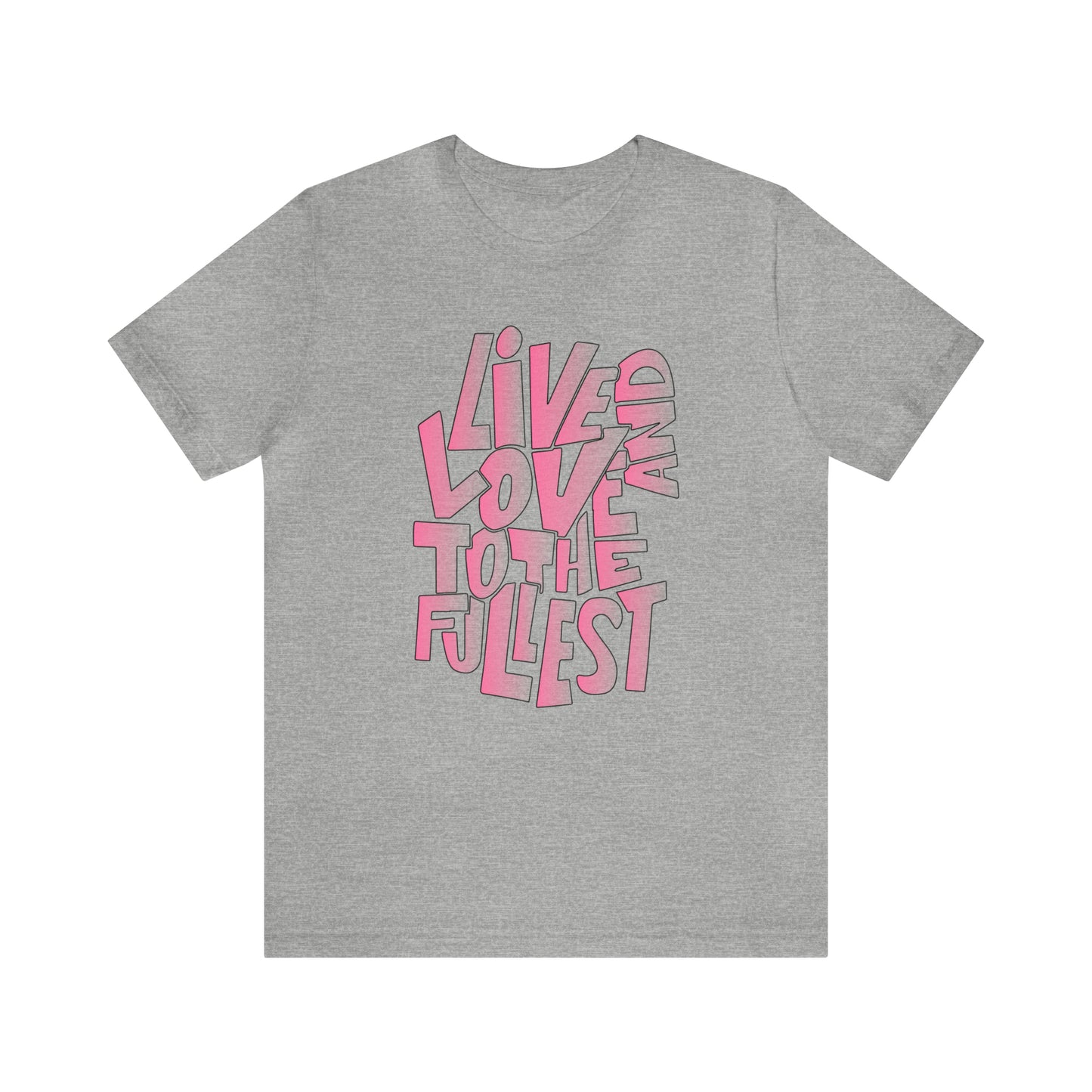 Live and love to the fullest 2 T-Shirt