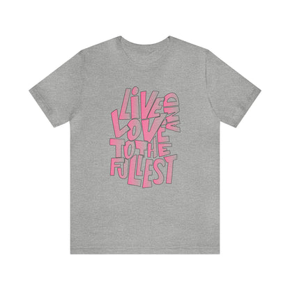 Live and love to the fullest 2 T-Shirt