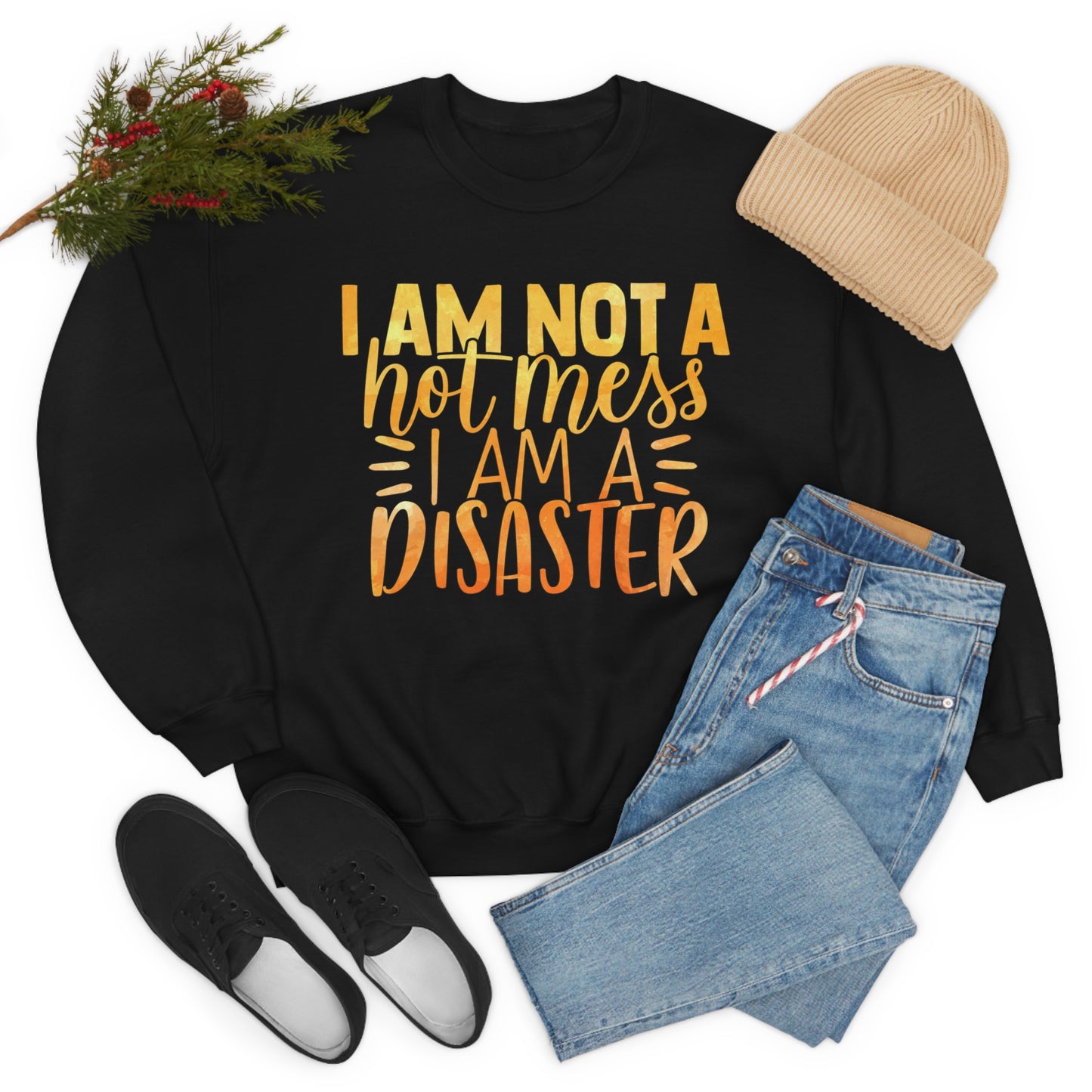 I Am Not A Hot Mess I Am A Disaster Crewneck Sweatshirt