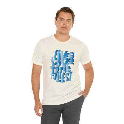 Live and love to the fullest 3 T-Shirt