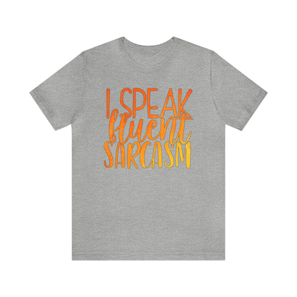 I Speak Fluent Sarcasm T-Shirt