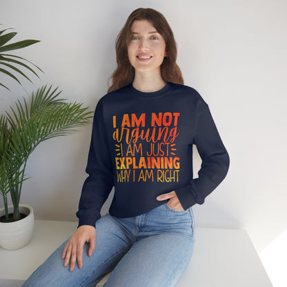 I Am Not Arguing I Am Just Explaining Why I Am Right Crewneck Sweatshirt