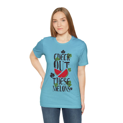 Check Out These Melons T-Shirt