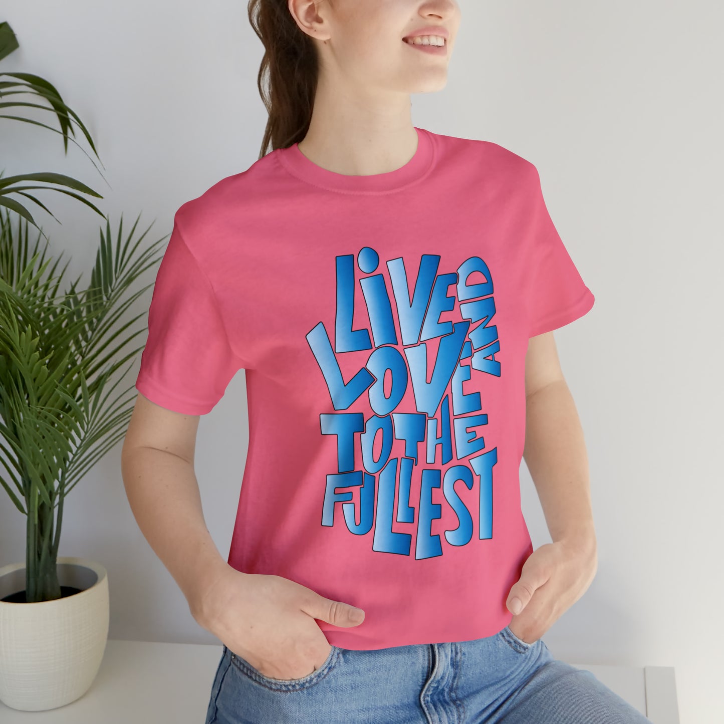 Live and love to the fullest 3 T-Shirt