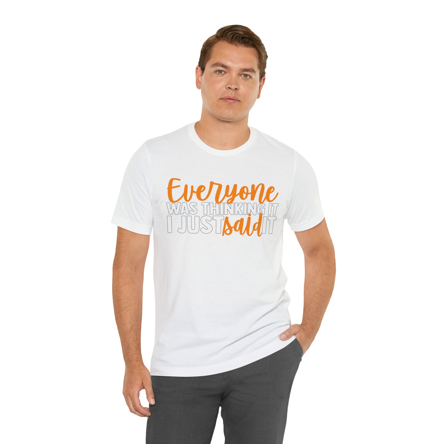 Everyone was Thinking It I Just Said It T-Shirt