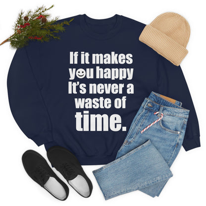 Happiness is not a waste of time Crewneck Sweatshirt