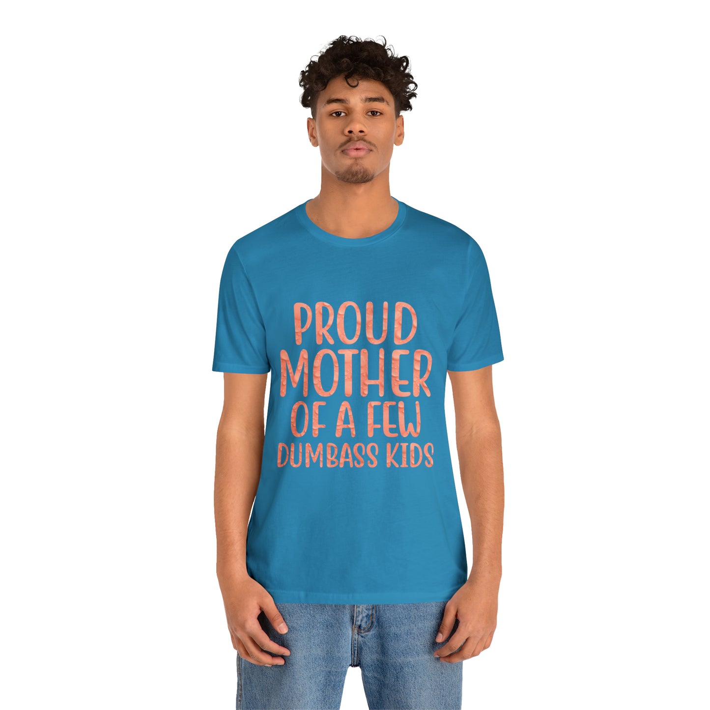 Proud mother of a few dumbass kids T-Shirt