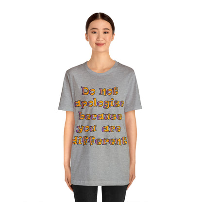 Do Not Apologize Because You Are Different T-Shirt