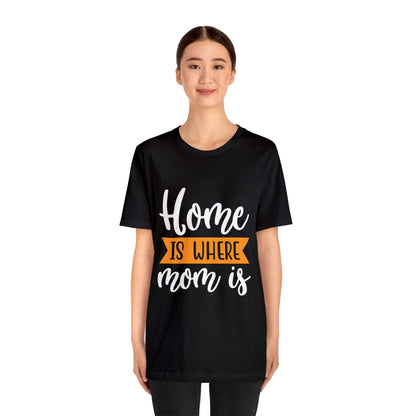 Home is where mom is T-Shirt