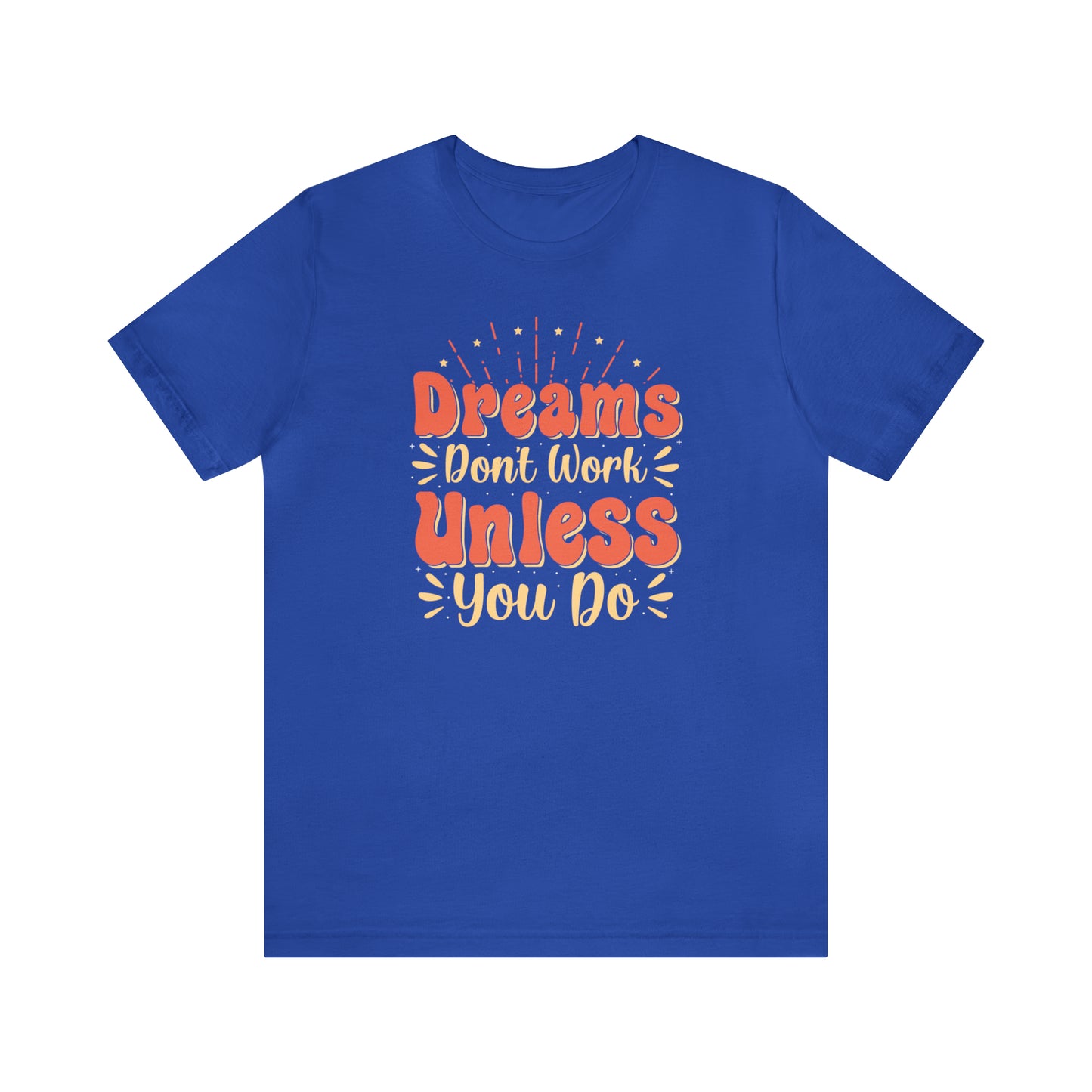 Dreams Don't Work Unless You Do T-Shirt