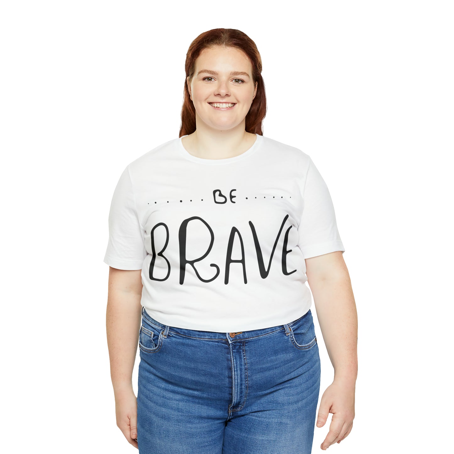 Be Brave T-Shirt