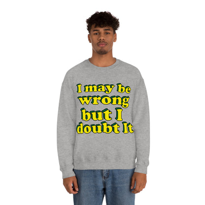 I doubt I'm wrong Crewneck Sweatshirt