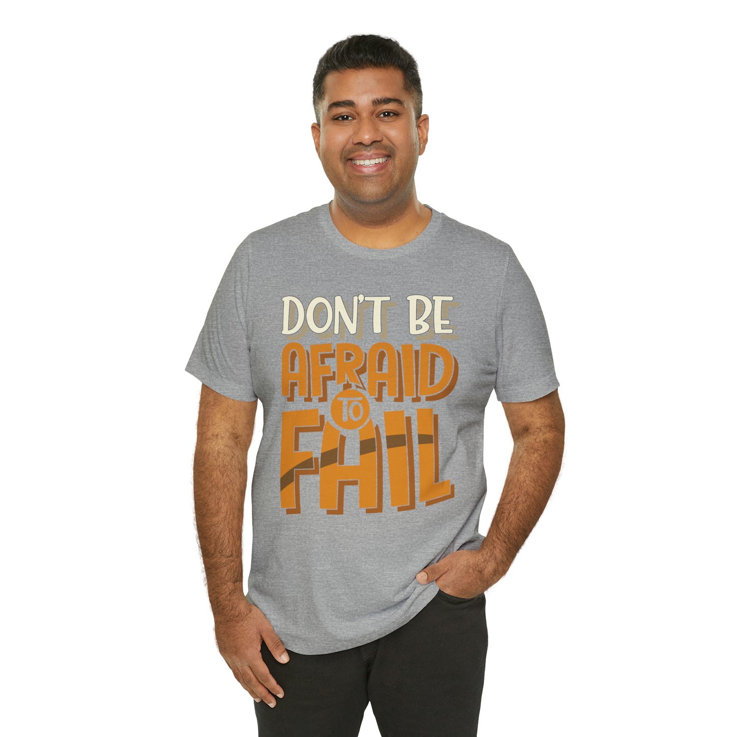 Don't Be Afraid to Fail T-Shirt