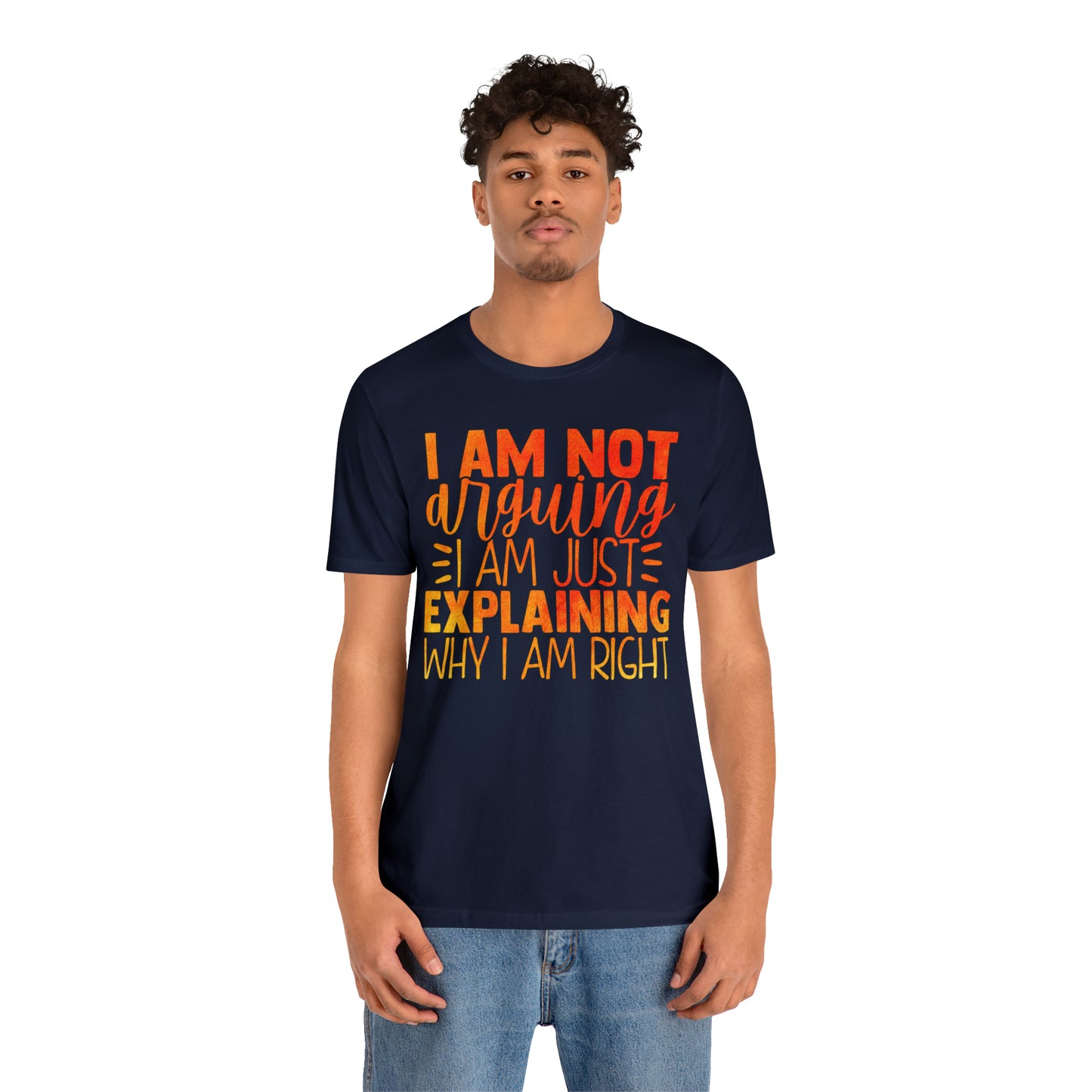 I Am Not Arguing I Am Just Explaining Why I Am Right T-Shirt