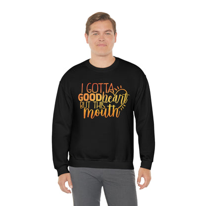 I Gotta Good Heart But This Mouth Crewneck Sweatshirt