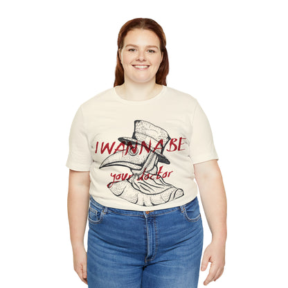 Wanna be your Doctor T-Shirt