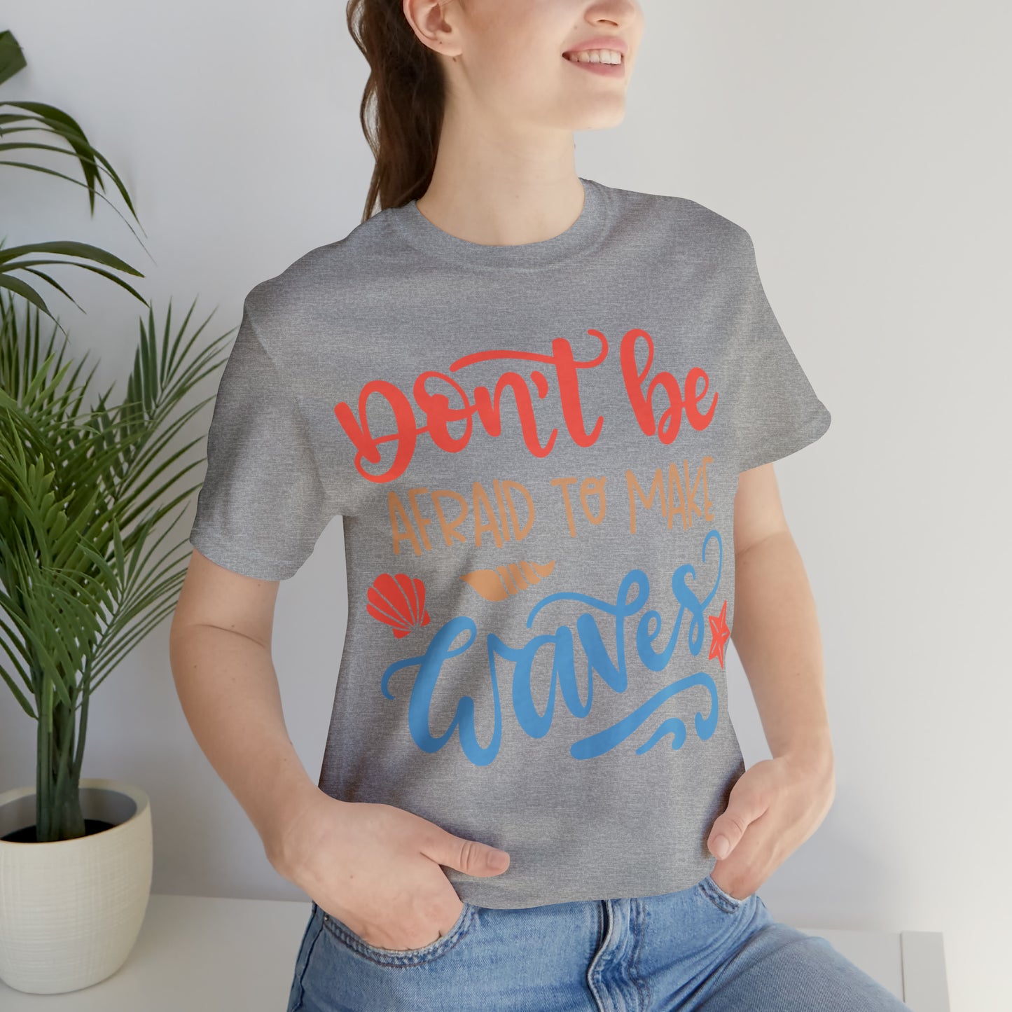 Dont_be_afraid_to_make_waves T-Shirt