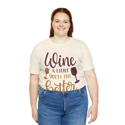 Wine a little it will make you feel better T-Shirt