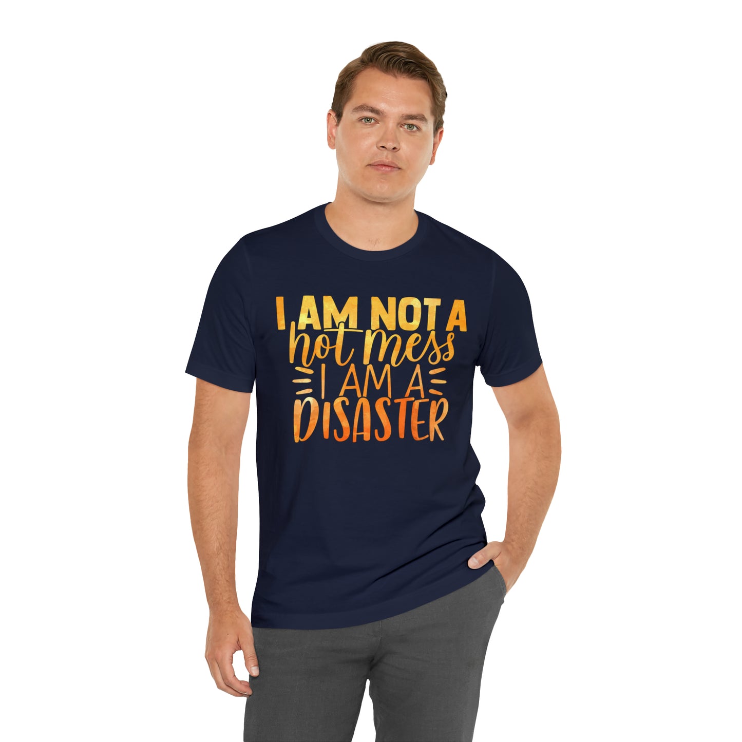 I Am Not A Hot Mess I Am A Disaster T-Shirt