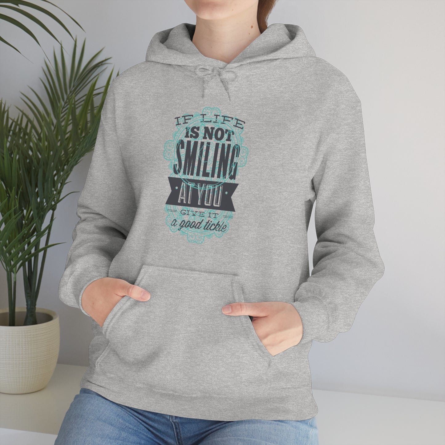 If Life Is Not Smiling At You Give It A Good Tickle Hoodie