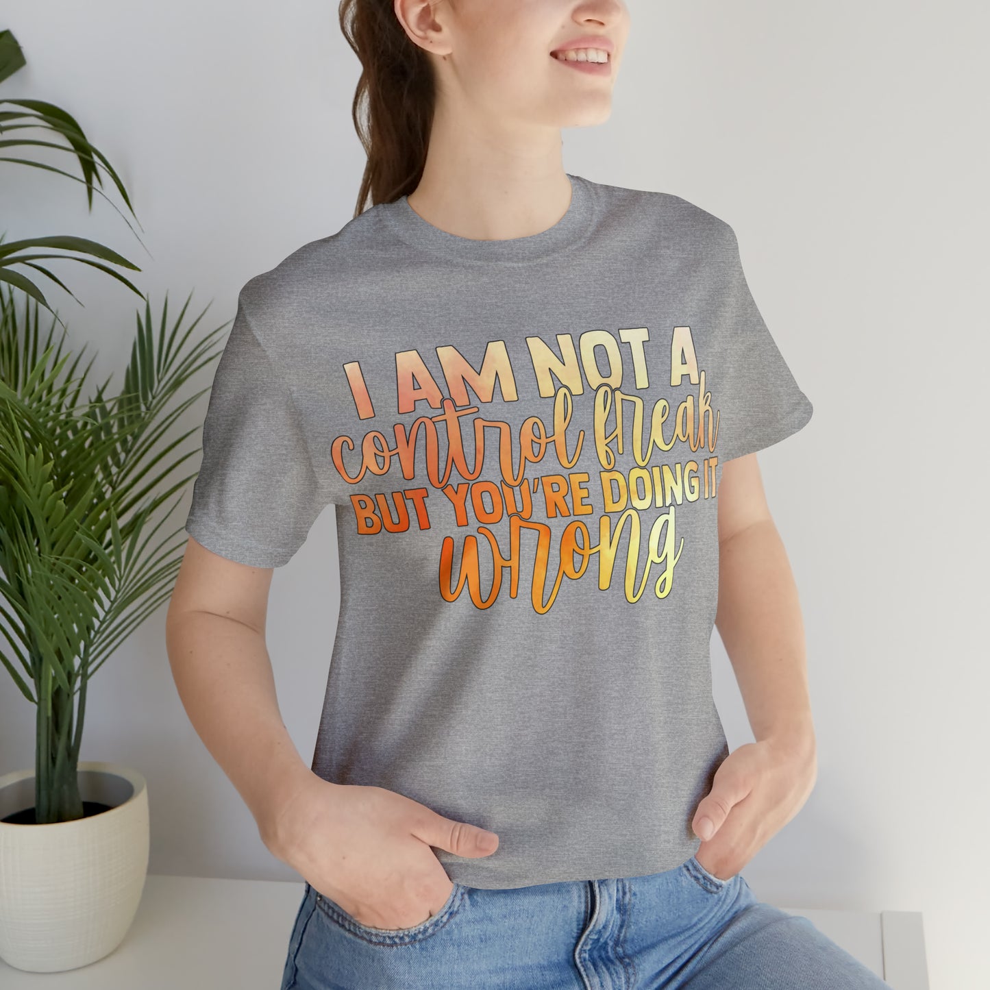 I Am Not A Control Freak But You're Doing It Wrong T-Shirt