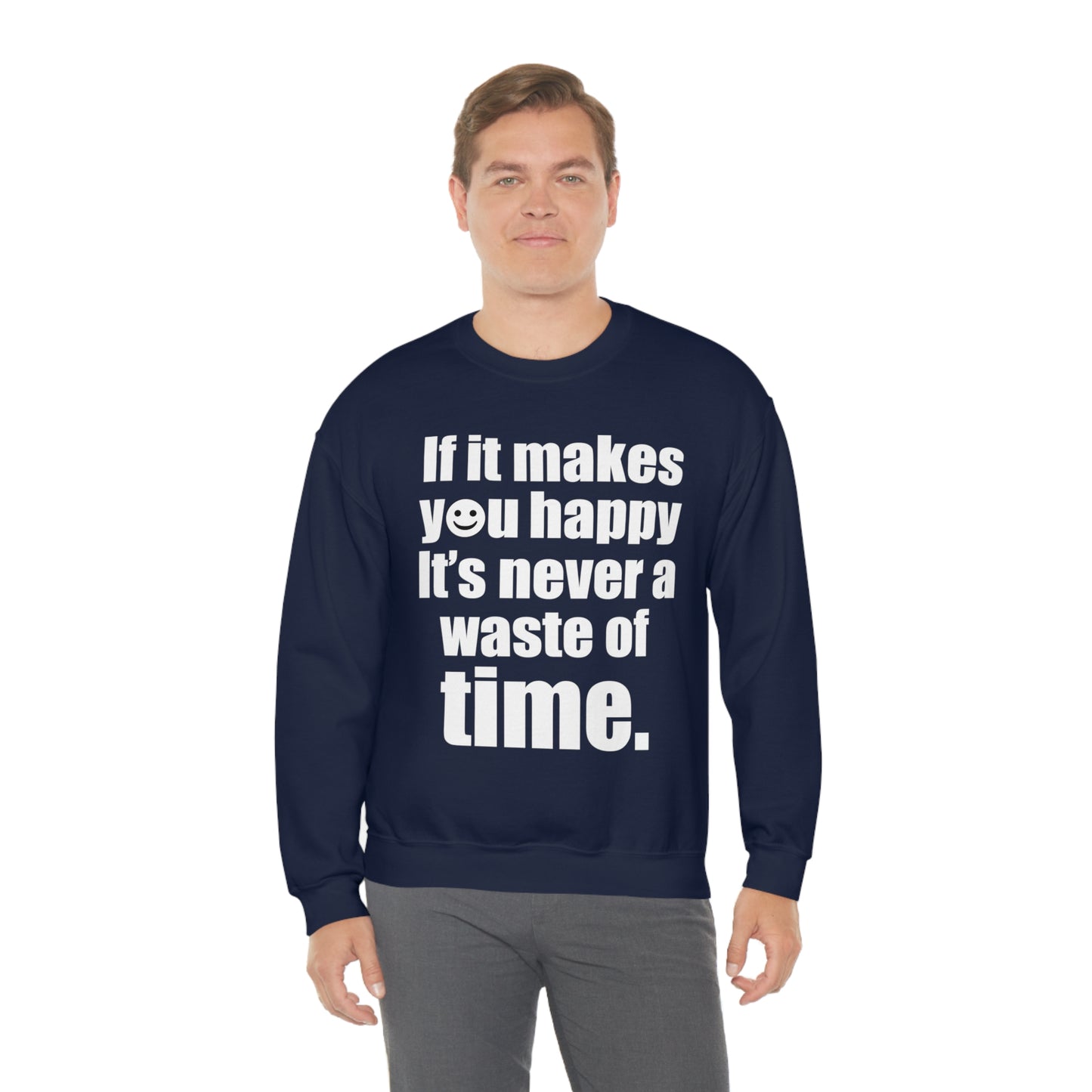 Happiness is not a waste of time Crewneck Sweatshirt