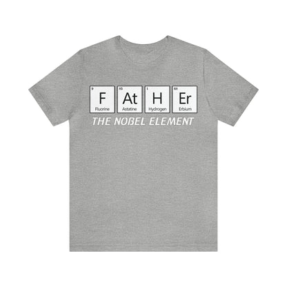 Father The Nobel Element T-Shirt