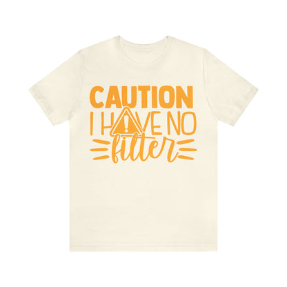 Caution I Have No Filter T-Shirt