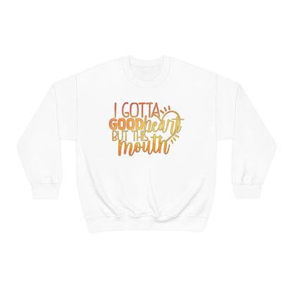 I Gotta Good Heart But This Mouth Crewneck Sweatshirt