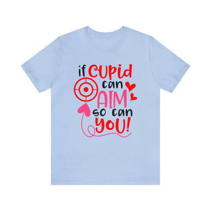 If cupid can aim so do you T-Shirt