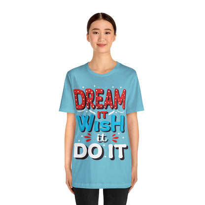 Dream It Wish It Do It T-Shirt