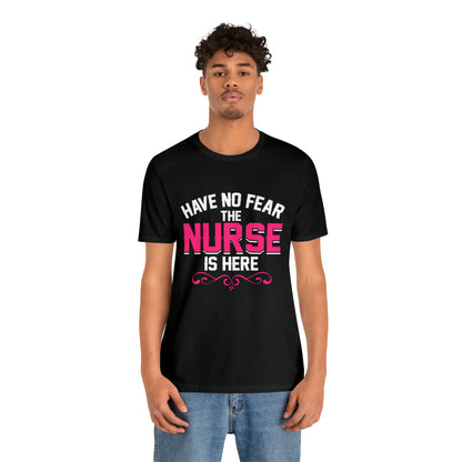 Have no fear the Nurse is here T-Shirt