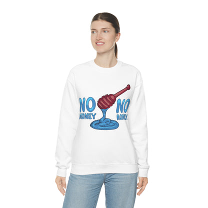 No money _ No honey Crewneck Sweatshirt