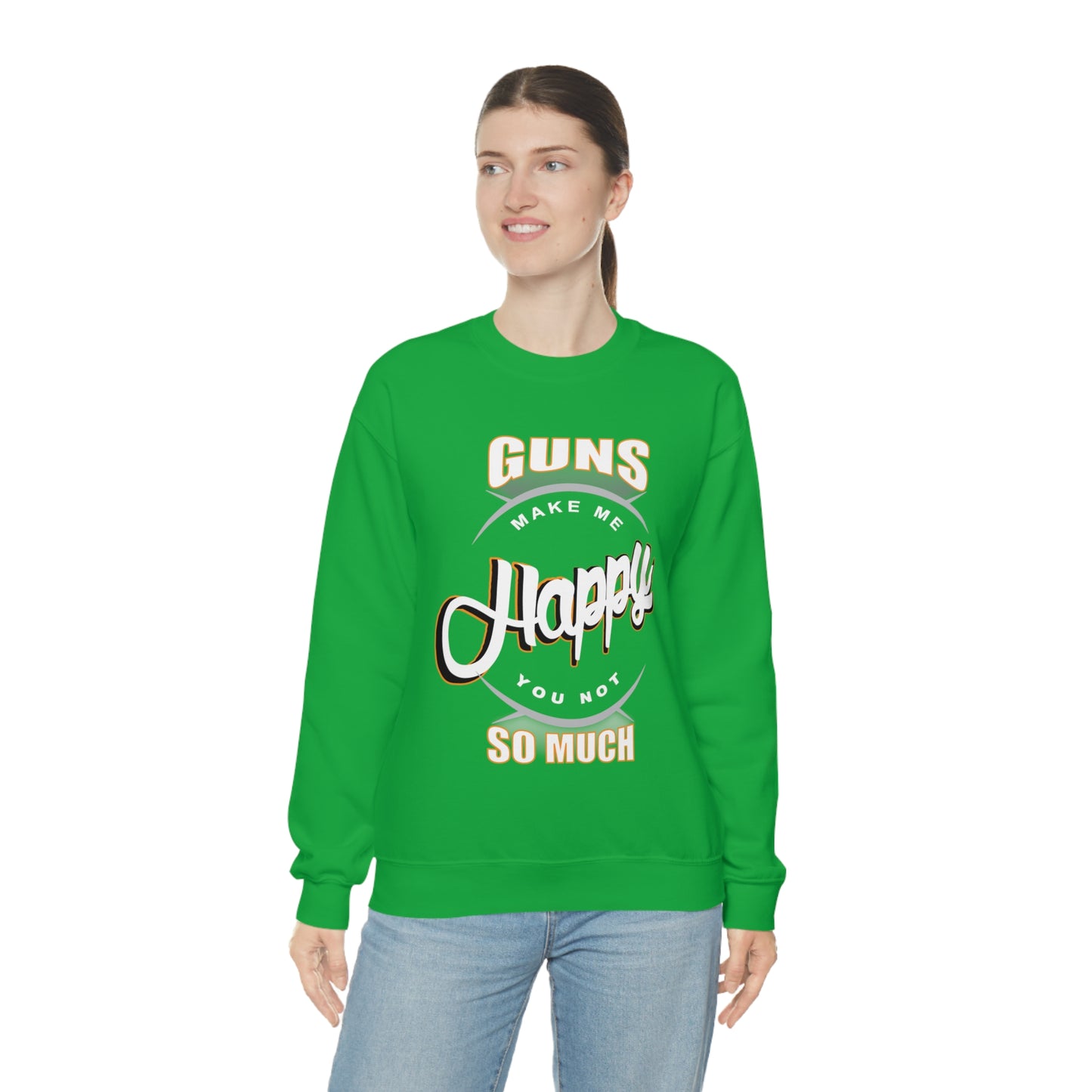 Guns Make me Happy You Not so Much Crewneck Sweatshirt