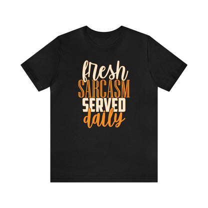 Fresh Sarcasm Served Daily T-Shirt