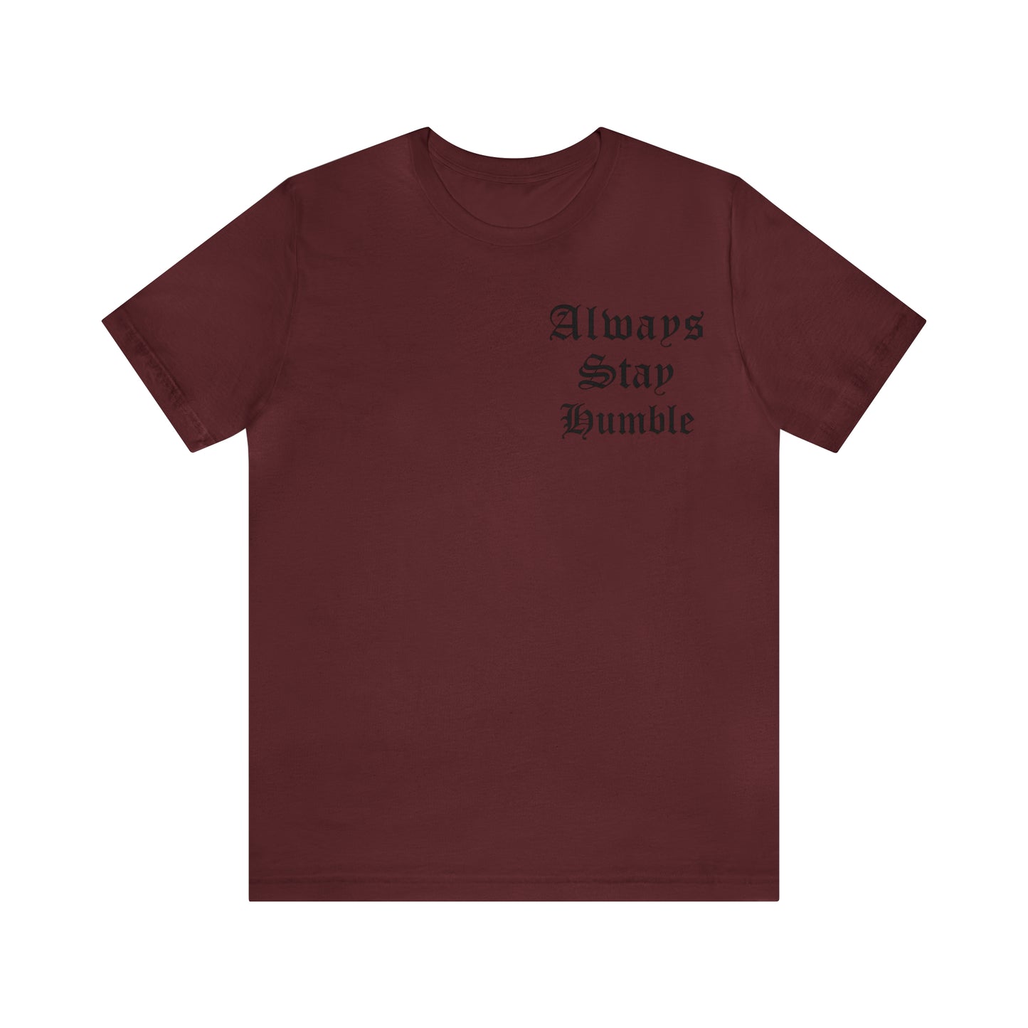 Always Stay Humble T-Shirt