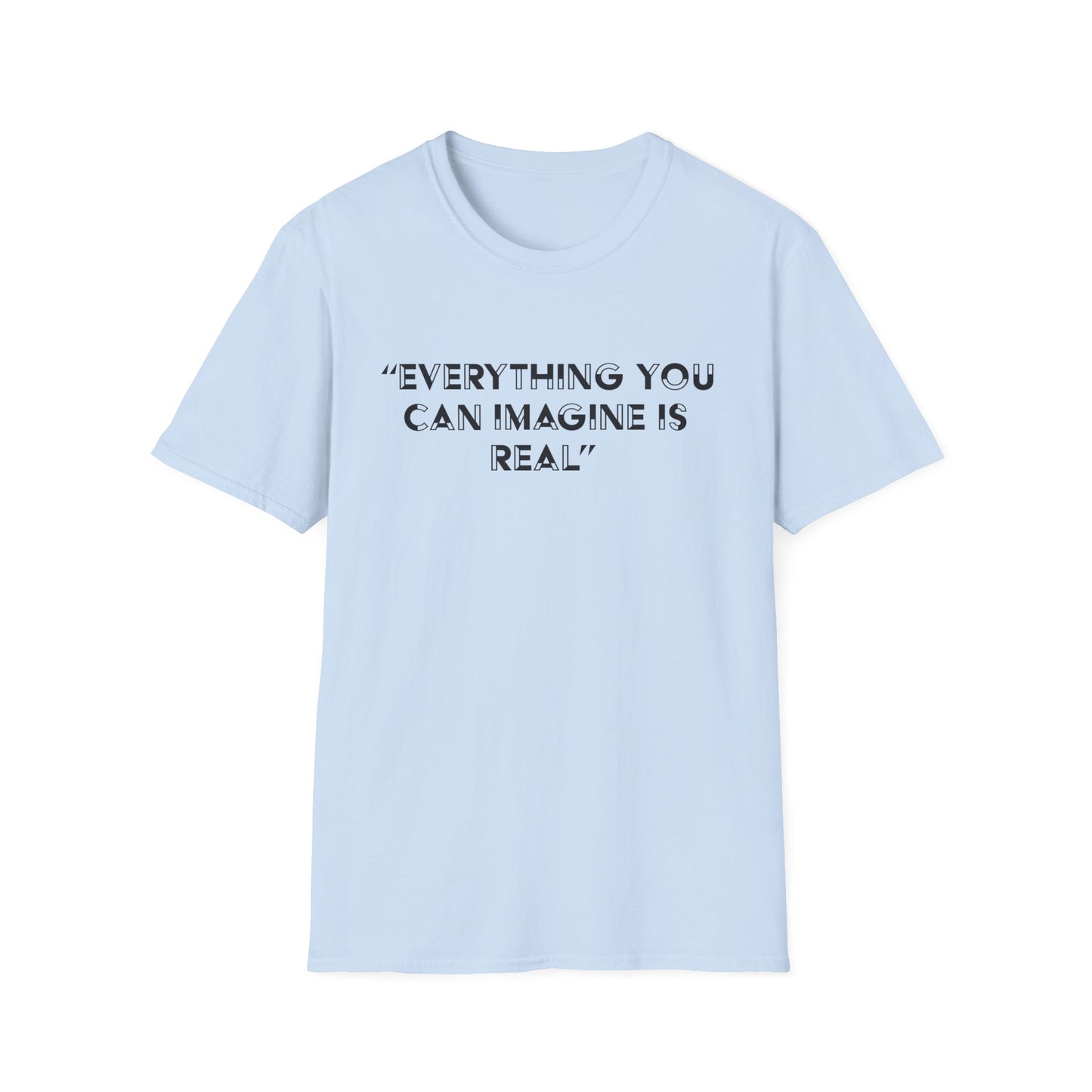 Everything you can imagine is real T-Shirt