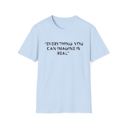 Everything you can imagine is real T-Shirt