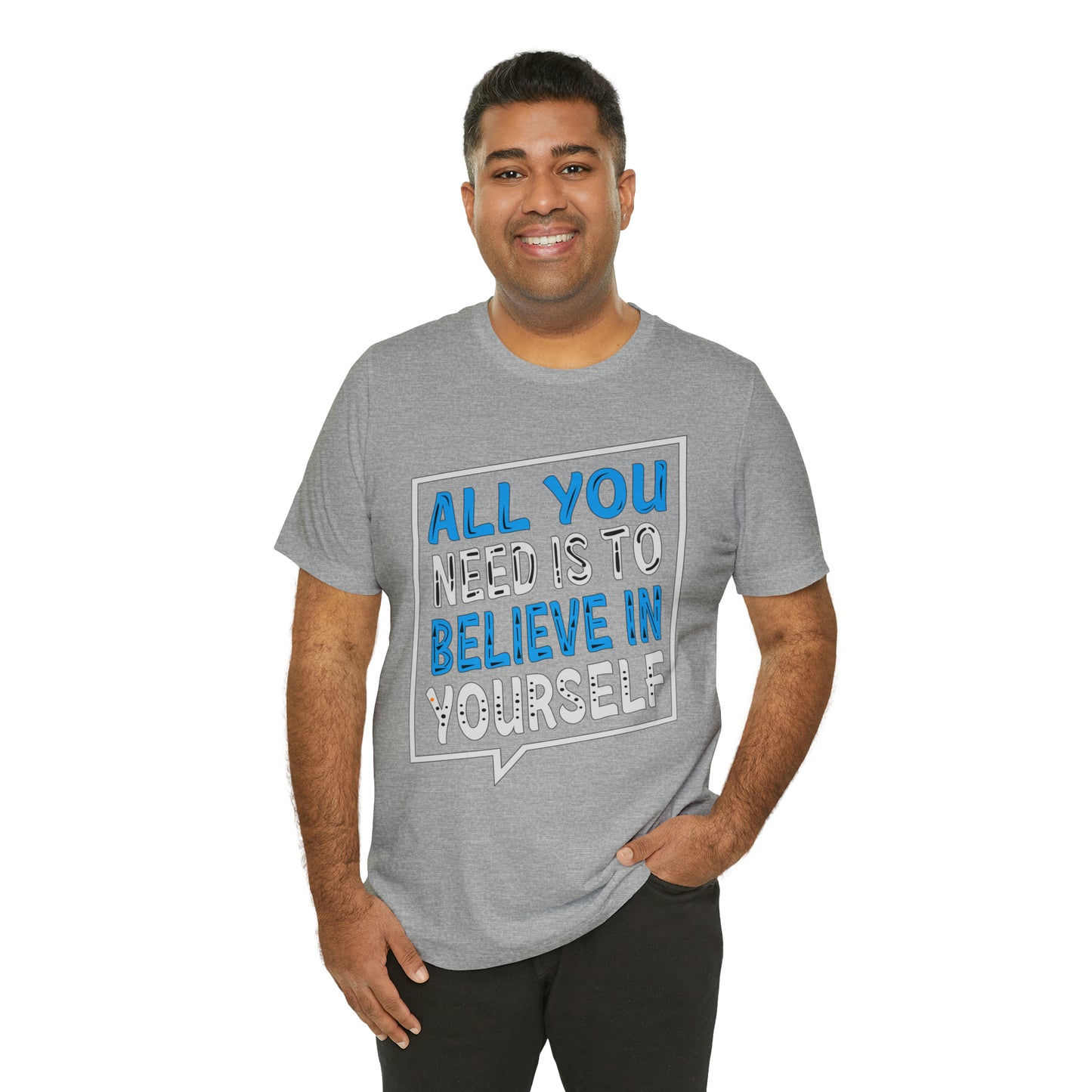 All You Need is To Believe In Yourself T-Shirt