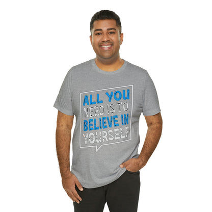 All You Need is To Believe In Yourself T-Shirt