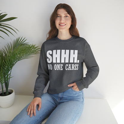 SHHH. NO ONE CARES Crewneck Sweatshirt