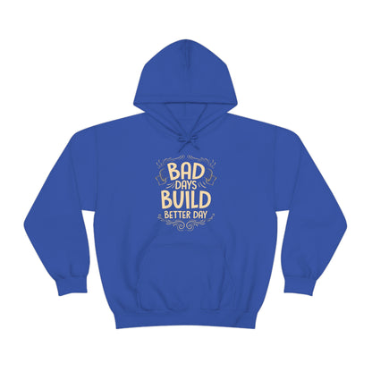 Bad Days Builds Better Day Hoodie